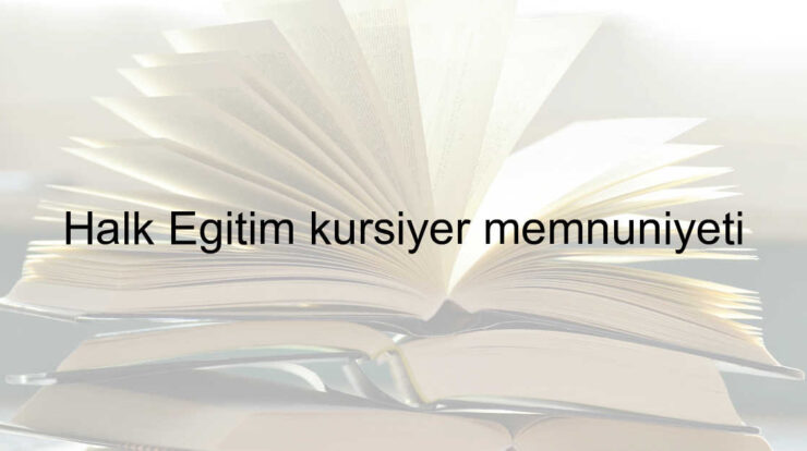 Halk Eğitim kursiyer memnuniyeti